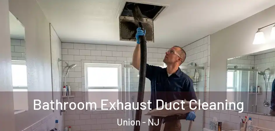 Bathroom Exhaust Duct Cleaning Union - NJ