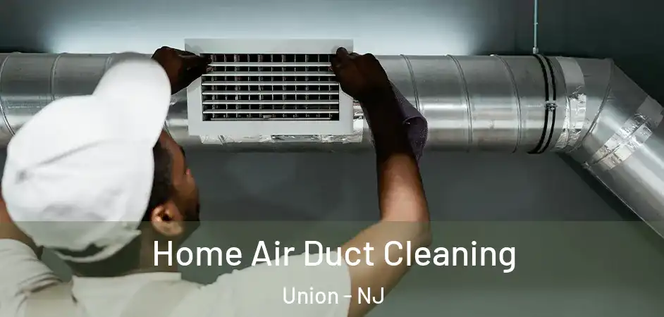 Home Air Duct Cleaning Union - NJ