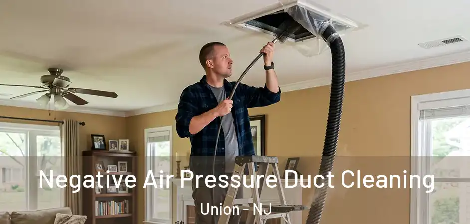Negative Air Pressure Duct Cleaning Union - NJ