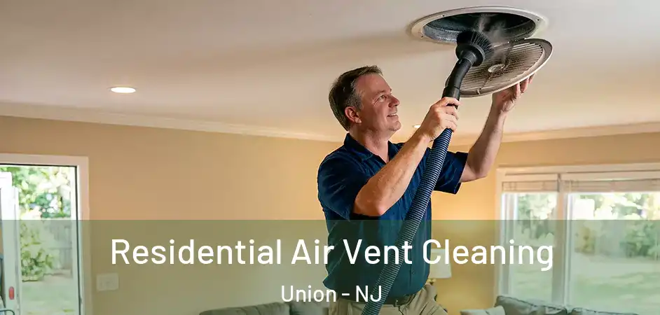 Residential Air Vent Cleaning Union - NJ